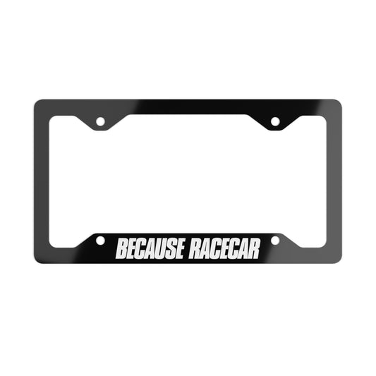 Metal License Plate Frame - BECAUSE RACECAR